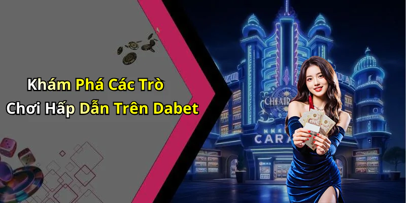 hinh-anh-dabet-kham-pha-the-gioi-giai-tri-truc-tuyen-day-hap-dan-418-0
