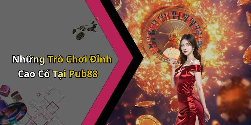 hinh-anh-pub-88-trai-nghiem-giai-tri-truc-tuyen-doc-dao-va-thu-vi-nhat-423-0 hinh-anh-pub-88-trai-nghiem-giai-tri-truc-tuyen-doc-dao-va-thu-vi-nhat-423-0