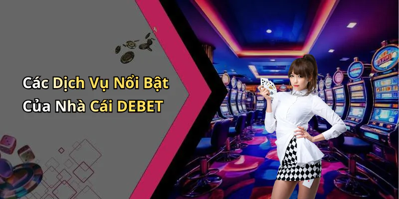 hinh-anh-casino-debet-trai-nghiem-game-truc-tuyen-dinh-cao-khong-the-bo-lo-430-0