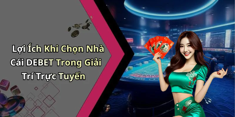 hinh-anh-casino-debet-trai-nghiem-game-truc-tuyen-dinh-cao-khong-the-bo-lo-430-2