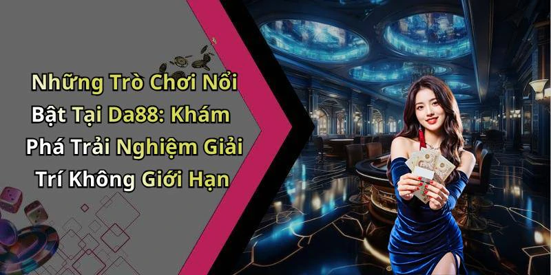 hinh-anh-da88-kham-pha-the-gioi-giai-tri-truc-tuyen-day-hap-dan-465-0 hinh-anh-da88-kham-pha-the-gioi-giai-tri-truc-tuyen-day-hap-dan-465-0