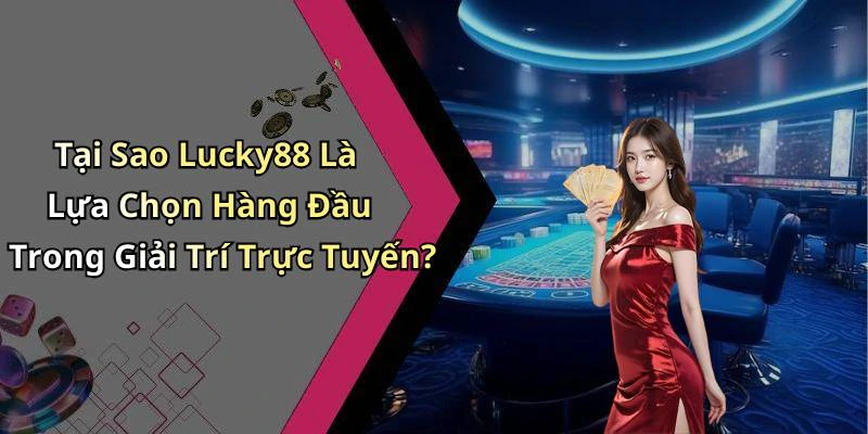 hinh-anh-lucky88-kham-pha-the-gioi-giai-tri-truc-tuyen-day-cuon-hut-488-2