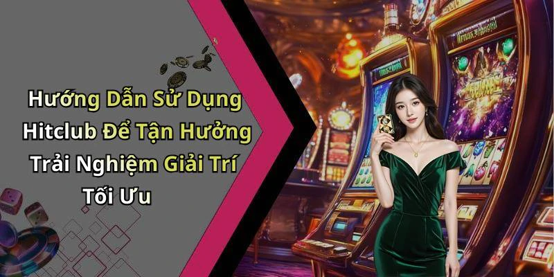 hinh-anh-hitclub-kham-pha-the-gioi-giai-tri-truc-tuyen-dinh-cao-493-2