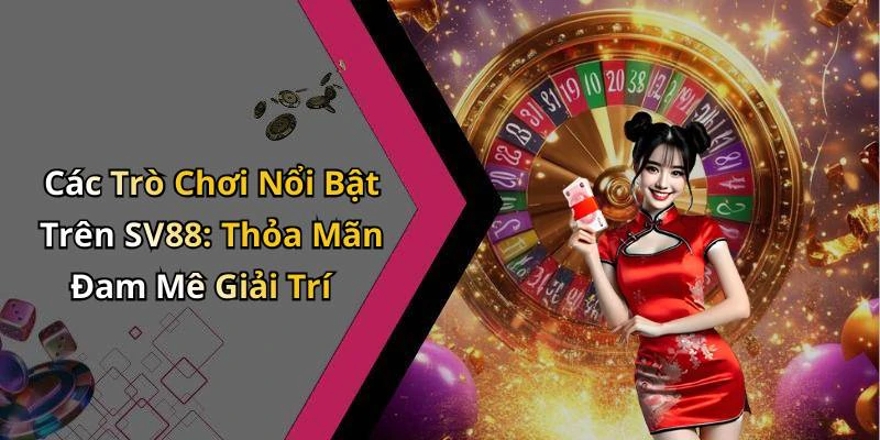 hinh-anh-sv88-trai-nghiem-giai-tri-dinh-cao-voi-nhung-tro-choi-hap-dan-512-0 hinh-anh-sv88-trai-nghiem-giai-tri-dinh-cao-voi-nhung-tro-choi-hap-dan-512-0