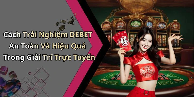 hinh-anh-debet-kham-pha-the-gioi-giai-tri-truc-tuyen-day-soi-dong-553-2 hinh-anh-debet-kham-pha-the-gioi-giai-tri-truc-tuyen-day-soi-dong-553-2