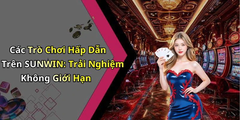 hinh-anh-sunwin-kham-pha-the-gioi-giai-tri-truc-tuyen-day-hap-dan-562-0