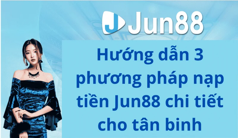 hinh-anh-huong-dan-nap-tien-jun88-chi-tiet-theo-tung-phuong-thuc-137-1